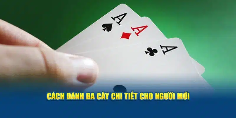 Cách đánh ba cây chi tiết cho người mới