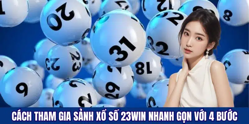 Hướng dẫn tham gia vào sảnh xổ số lôi cuốn của 23Win