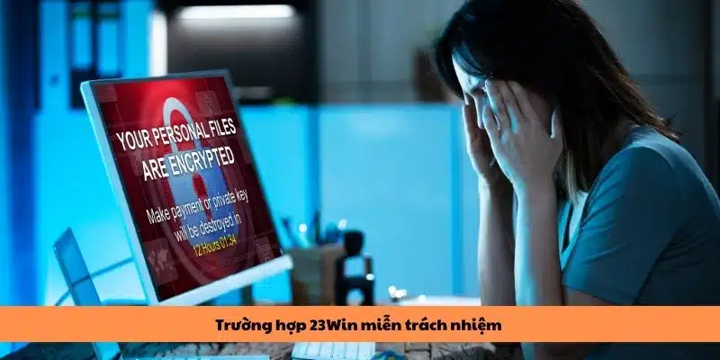 Người chơi tự làm mất thông tin sẽ không được 23Win hỗ trợ